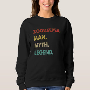 Zookeeper Man Myth Legend  1 Sweatshirt