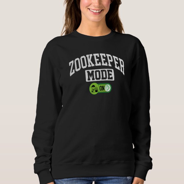 Zookeeper Mode On   Animal Keeper Zoologist Sweatshirt (Front)