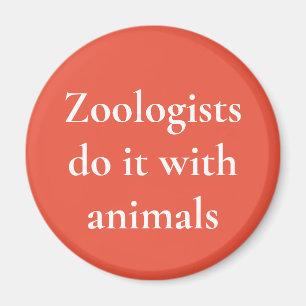 Zoologists do it with animals magnet