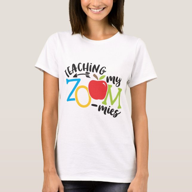 Zoom Teaching my Zoomies Teacher Homeschool T-Shirt (Front)