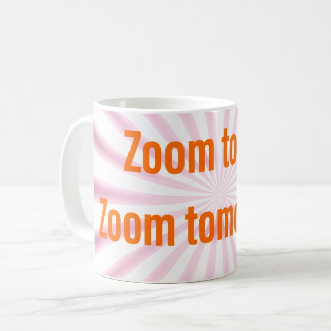 Zoom Today.  Zoom Tomorrow!  Coffee Mug (Front Left)