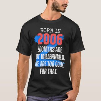 Zoomer Gen Z Born In 2006 Humor Sarcasm  Men and W T-Shirt