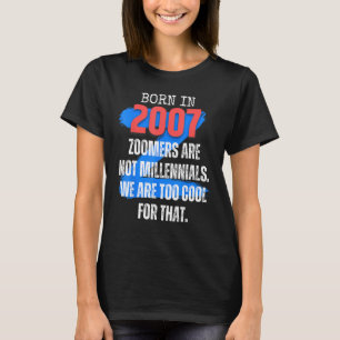 Zoomer Gen Z Born In 2007 Humour Sarcasm Men and T-Shirt