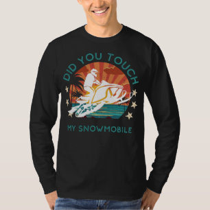 Zooming Jokes: Did You Touch My Snowmobile? T-Shirt