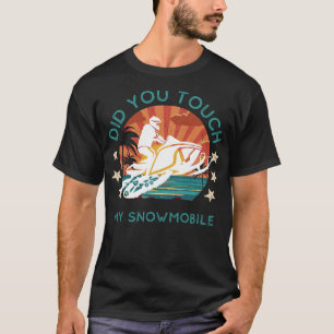 Zooming Jokes: Did You Touch My Snowmobile? T-Shirt