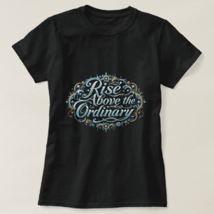 ZOYNK Rise Above The Ordinary 0044343 T-Shirt