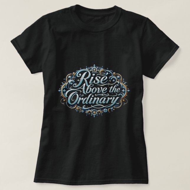 ZOYNK Rise Above The Ordinary 0044343 T-Shirt (Design Front)