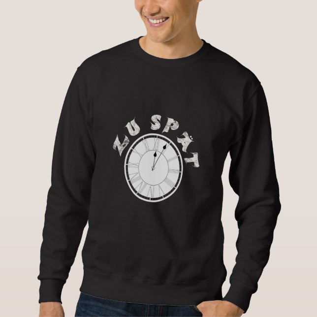 Zu Spät  Clock  Dial   Pensioner Sayings Sweatshirt (Front)