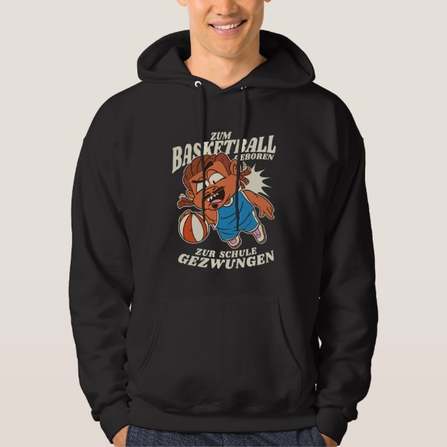 Zum Basketball Geboren Zur Schule Gezwungen Hoodie (Front)