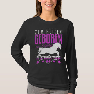 Zum Reiten Geboren Zur Schule Gezchungen Horse Say T-Shirt