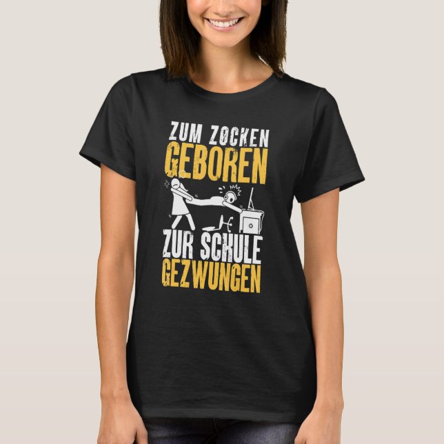 Zum Zocken Geboren Zum Schule Forces  Gamer T-Shirt (Front)