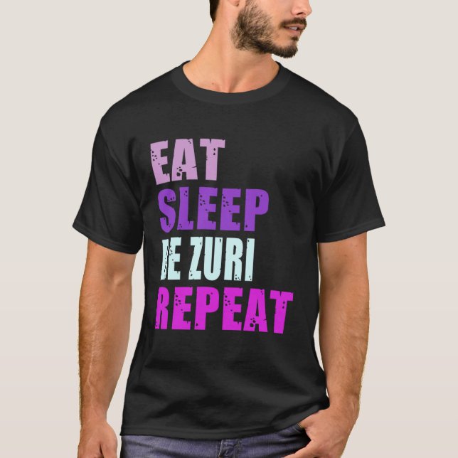 Zuri Eat Sleep Be Repeat Zuri T-Shirt (Front)